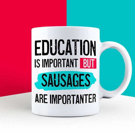 Education is Important but Sausages are Importanter Mug