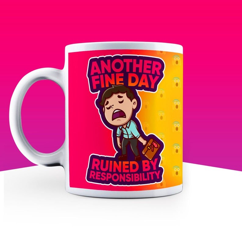 Another Fine Day Ruined By Responsibility Mug