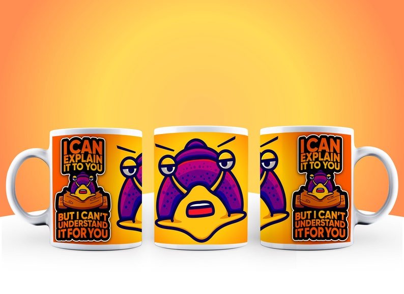 I Can Explain It to You But I Can't Understand It for You Mug