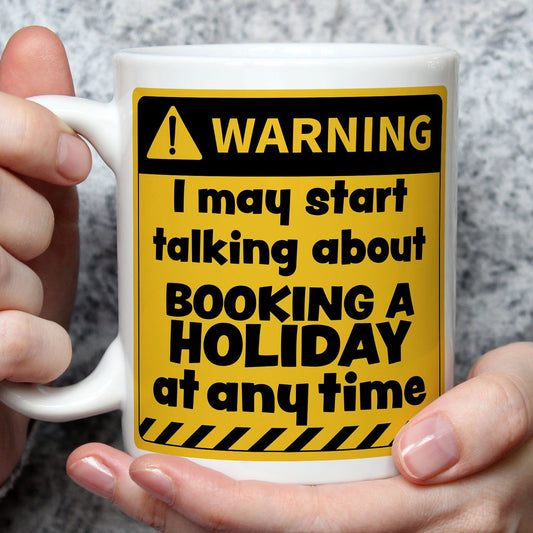 Warning! I May Start Talking About Booking a Holiday at Any Time Mug